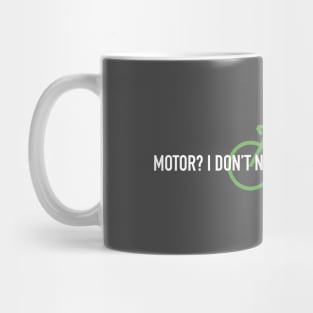 Motor? I Don't Need No Stinking Motor one line for dark bkg Mug